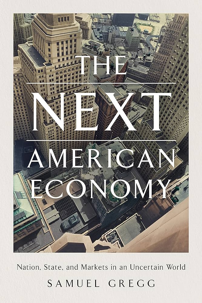 Book cover for "The Next American Economy," by Samuel Gregg