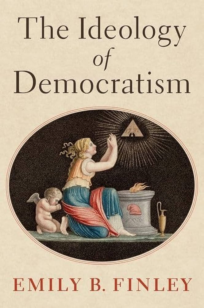 Book cover of The Ideology of Democratism by Emily B. Finley